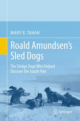 Roald Amundsen’s Sled Dogs The Sledge Dogs Who Helped Discover the South Pole cover