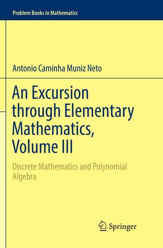 An Excursion through Elementary Mathematics, Volume III Discrete Mathematics and Polynomial Algebra cover