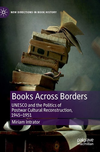 Books Across Borders UNESCO and the Politics of Postwar Cultural Reconstruction, 1945–1951 cover