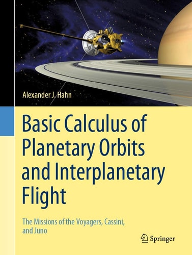Basic Calculus of Planetary Orbits and Interplanetary Flight The Missions of the Voyagers, Cassini, and Juno cover
