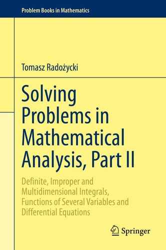 Solving Problems in Mathematical Analysis, Part II Definite, Improper and Multidimensional Integrals, Functions of Several Variables and Differential Equations cover