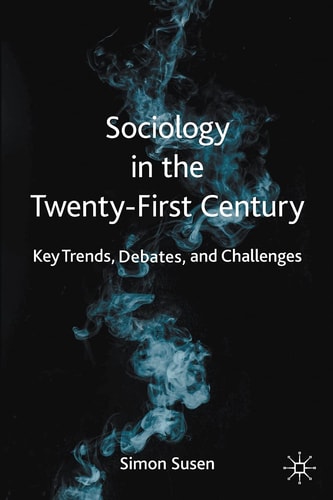 Sociology in the Twenty-First Century Key Trends, Debates, and Challenges cover