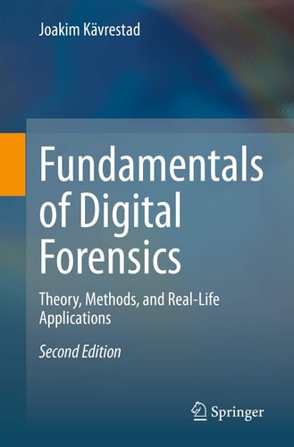 Fundamentals of Digital Forensics Theory, Methods, and Real-Life Applications cover
