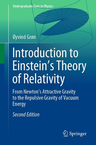Introduction to Einstein’s Theory of Relativity From Newton’s Attractive Gravity to the Repulsive Gravity of Vacuum Energy cover