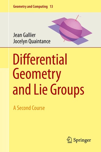 Differential Geometry and Lie Groups A Second Course cover