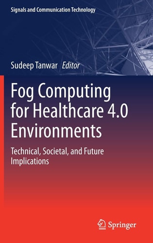 Fog Computing for Healthcare 4.0 Environments Technical, Societal, and Future Implications cover