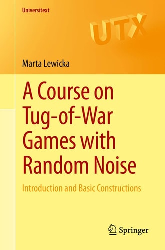A Course on Tug-of-War Games with Random Noise Introduction and Basic Constructions cover