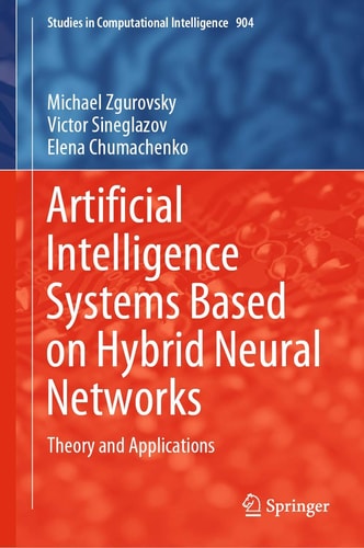 Artificial Intelligence Systems Based on Hybrid Neural Networks Theory and Applications cover