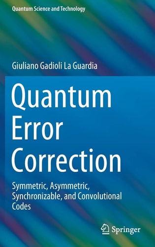 Quantum Error Correction Symmetric, Asymmetric, Synchronizable, and Convolutional Codes cover