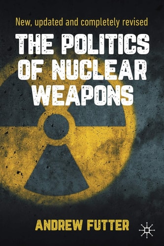 The Politics of Nuclear Weapons New, updated and completely revised cover