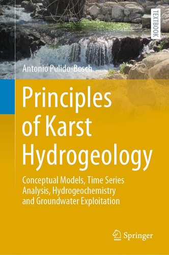 Principles of Karst Hydrogeology Conceptual Models, Time Series Analysis, Hydrogeochemistry and Groundwater Exploitation cover