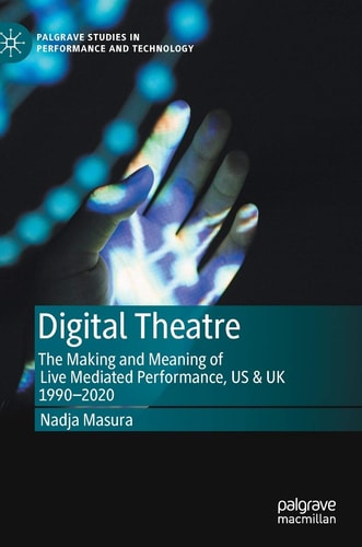Digital Theatre The Making and Meaning of Live Mediated Performance, US & UK 1990-2020 cover