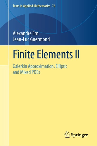 Finite Elements II Galerkin Approximation, Elliptic and Mixed PDEs cover