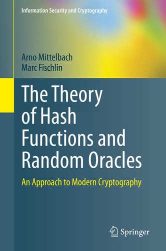 The Theory of Hash Functions and Random Oracles An Approach to Modern Cryptography cover
