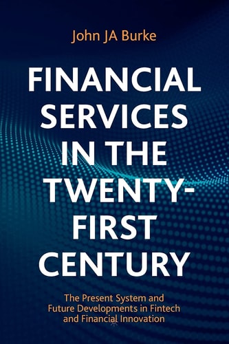 Financial Services in the Twenty-First Century The Present System and Future Developments in Fintech and Financial Innovation cover