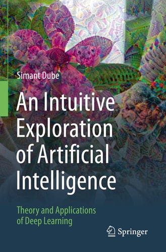 An Intuitive Exploration of Artificial Intelligence Theory and Applications of Deep Learning cover