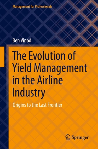 The Evolution of Yield Management in the Airline Industry Origins to the Last Frontier cover