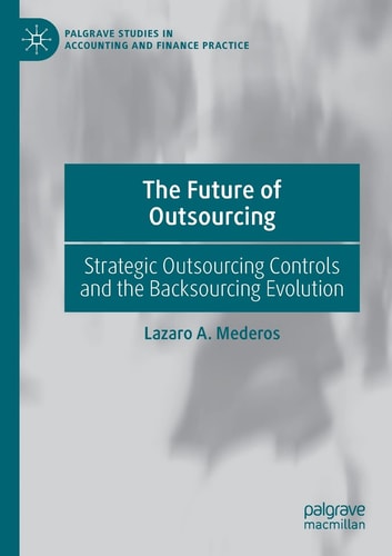 The Future of Outsourcing Strategic Outsourcing Controls and the Backsourcing Evolution cover