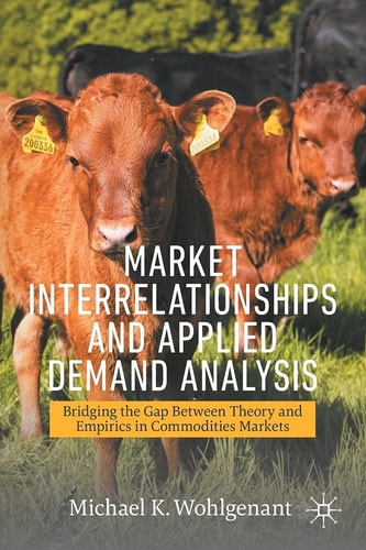 Market Interrelationships and Applied Demand Analysis Bridging the Gap Between Theory and Empirics in Commodities Markets cover