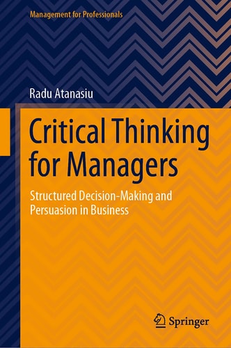 Critical Thinking for Managers Structured Decision-Making and Persuasion in Business cover