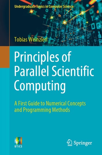 Principles of Parallel Scientific Computing A First Guide to Numerical Concepts and Programming Methods cover