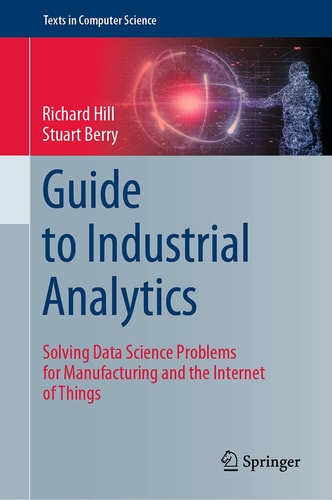 Guide to Industrial Analytics Solving Data Science Problems for Manufacturing and the Internet of Things cover