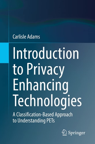 Introduction to Privacy Enhancing Technologies A Classification-Based Approach to Understanding PETs cover