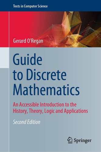 Guide to Discrete Mathematics An Accessible Introduction to the History, Theory, Logic and Applications cover