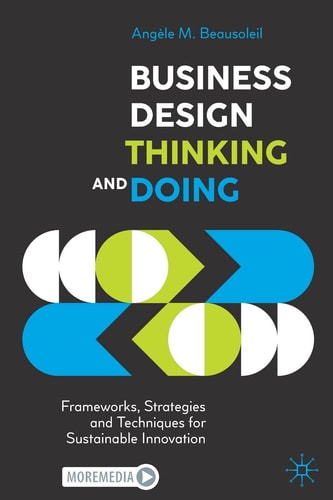 Business Design Thinking and Doing Frameworks, Strategies and Techniques for Sustainable Innovation cover