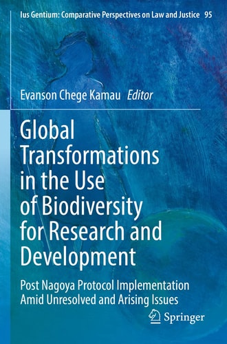 Global Transformations in the Use of Biodiversity for Research and Development Post Nagoya Protocol Implementation Amid Unresolved and Arising Issues cover