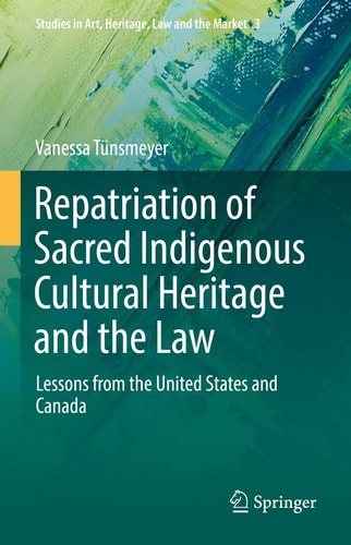Repatriation of Sacred Indigenous Cultural Heritage and the Law Lessons from the United States and Canada cover