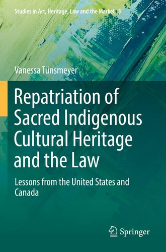 Repatriation of Sacred Indigenous Cultural Heritage and the Law Lessons from the United States and Canada cover