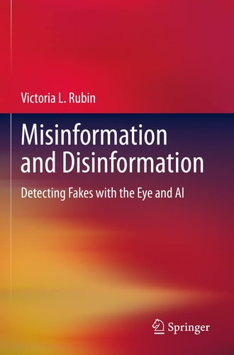 Misinformation and Disinformation Detecting Fakes with the Eye and AI cover