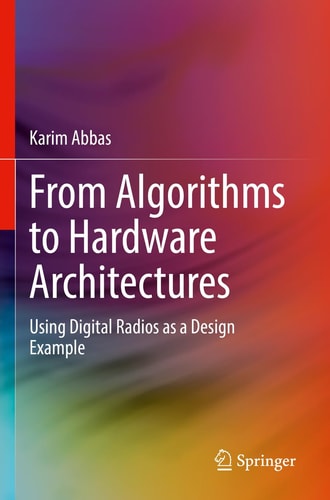 From Algorithms to Hardware Architectures Using Digital Radios as a Design Example cover