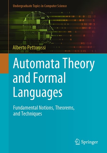 Automata Theory and Formal Languages Fundamental Notions, Theorems, and Techniques cover