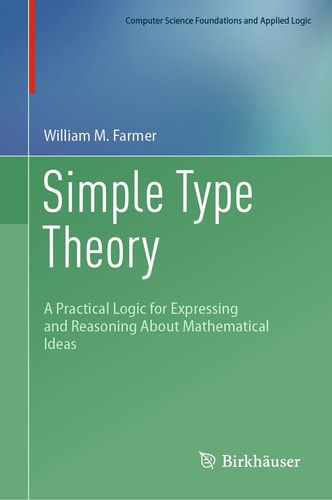 Simple Type Theory A Practical Logic for Expressing and Reasoning About Mathematical Ideas cover