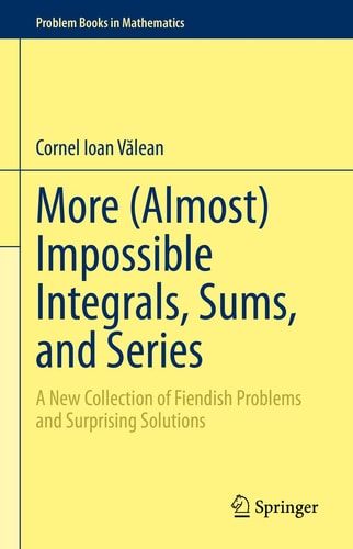 More (Almost) Impossible Integrals, Sums, and Series A New Collection of Fiendish Problems and Surprising Solutions cover