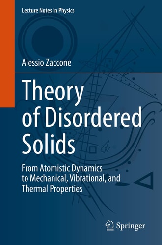 Theory of Disordered Solids From Atomistic Dynamics to Mechanical, Vibrational, and Thermal Properties cover
