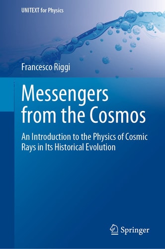 Messengers from the Cosmos An Introduction to the Physics of Cosmic Rays in Its Historical Evolution cover