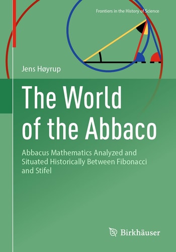 The World of the Abbaco Abbacus Mathematics Analyzed and Situated Historically Between Fibonacci and Stifel cover