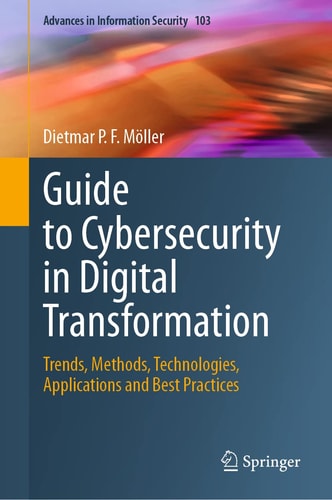Guide to Cybersecurity in Digital Transformation Trends, Methods, Technologies, Applications and Best Practices cover