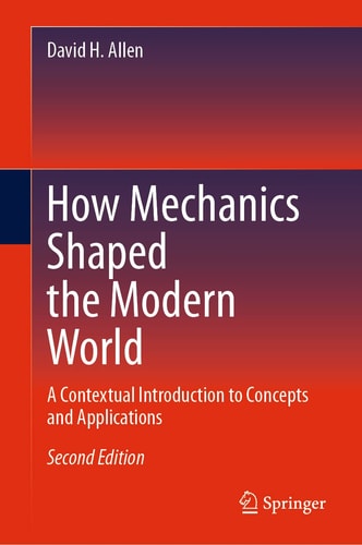 How Mechanics Shaped the Modern World A Contextual Introduction to Concepts and Applications cover