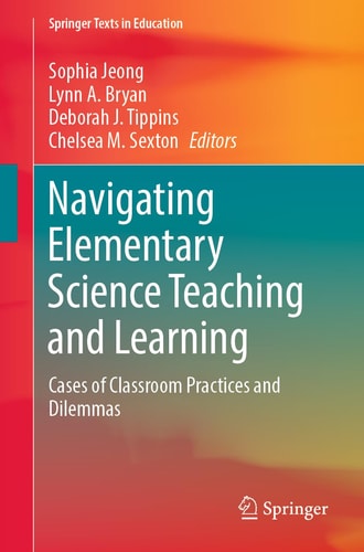 Navigating Elementary Science Teaching and Learning Cases of Classroom Practices and Dilemmas cover