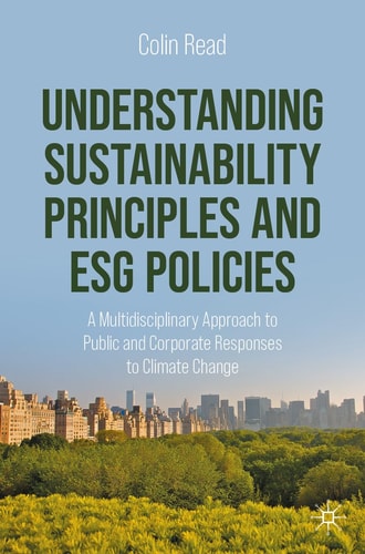 Understanding Sustainability Principles and ESG Policies A Multidisciplinary Approach to Public and Corporate Responses to Climate Change cover