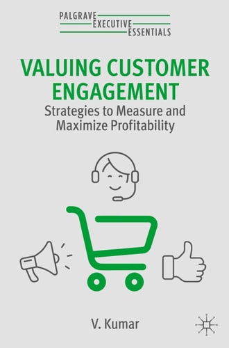 Valuing Customer Engagement Strategies to Measure and Maximize Profitability cover