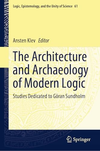 The Architecture and Archaeology of Modern Logic Studies Dedicated to Göran Sundholm cover