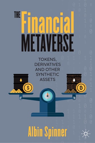 The Financial Metaverse Tokens, Derivatives and Other Synthetic Assets cover