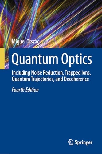 Quantum Optics Including Noise Reduction, Trapped Ions, Quantum Trajectories, and Decoherence cover