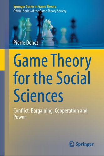 Game Theory for the Social Sciences Conflict, Bargaining, Cooperation and Power cover