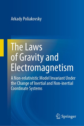 The Laws of Gravity and Electromagnetism A Non-relativistic Model Invariant Under the Change of Inertial and Non-inertial Coordinate Systems cover